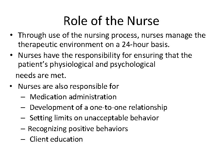 Role of the Nurse • Through use of the nursing process, nurses manage therapeutic