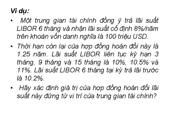 Ví dụ: • Một trung gian tài chính đồng ý trả lãi suất LIBOR