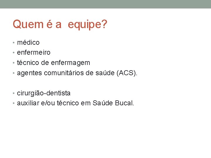 Quem é a equipe? • médico • enfermeiro • técnico de enfermagem • agentes