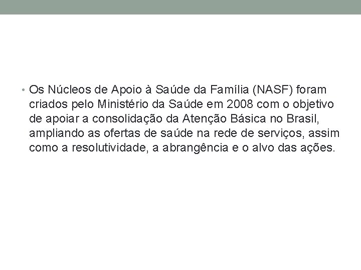  • Os Núcleos de Apoio à Saúde da Família (NASF) foram criados pelo