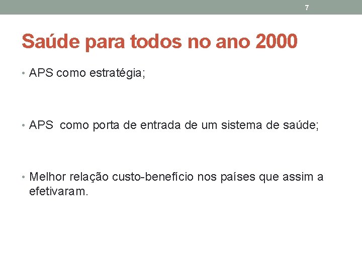 7 Saúde para todos no ano 2000 • APS como estratégia; • APS como