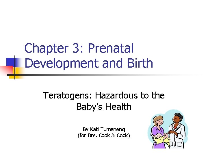 Chapter 3: Prenatal Development and Birth Teratogens: Hazardous to the Baby’s Health By Kati
