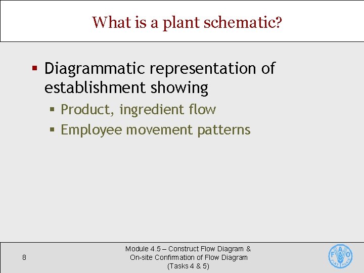 What is a plant schematic? § Diagrammatic representation of establishment showing § Product, ingredient