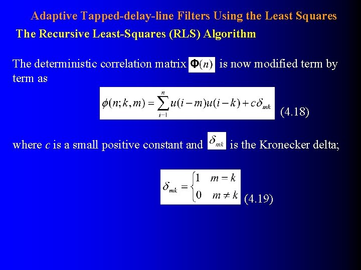 Adaptive Tapped-delay-line Filters Using the Least Squares The Recursive Least-Squares (RLS) Algorithm The deterministic