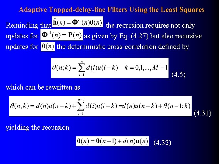 Adaptive Tapped-delay-line Filters Using the Least Squares Reminding that the recursion requires not only