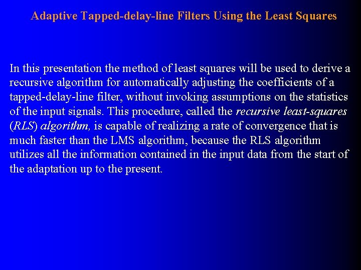 Adaptive Tapped-delay-line Filters Using the Least Squares In this presentation the method of least