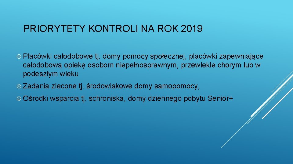 PRIORYTETY KONTROLI NA ROK 2019 Placówki całodobowe tj. domy pomocy społecznej, placówki zapewniające całodobową