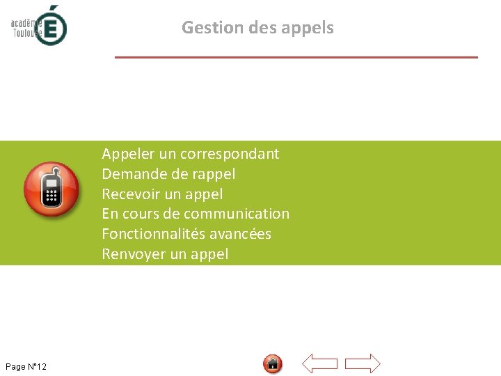  Gestion des appels Appeler un correspondant Demande de rappel Recevoir un appel En