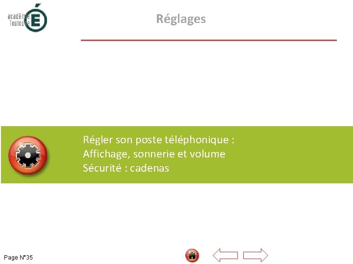  Réglages Régler son poste téléphonique : Affichage, sonnerie et volume Sécurité : cadenas
