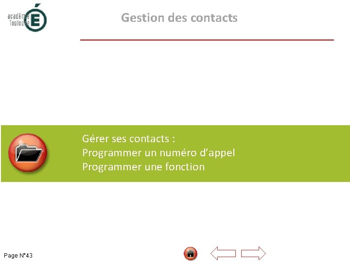  Gestion des contacts Gérer ses contacts : Programmer un numéro d’appel Programmer une