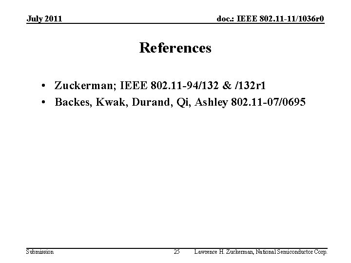 July 2011 doc. : IEEE 802. 11 -11/1036 r 0 References • Zuckerman; IEEE