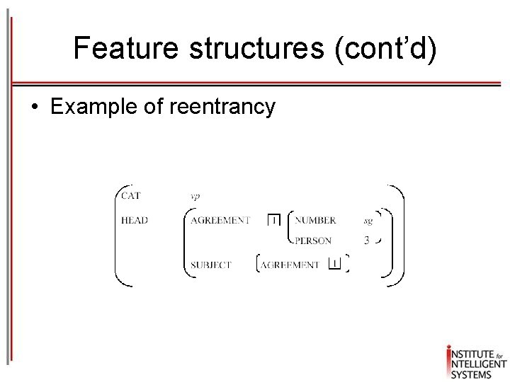 Feature structures (cont’d) • Example of reentrancy Feature structures (cont’d) • Example of reentrancy