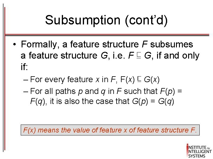 Subsumption (cont’d) • Formally, a feature structure F subsumes a feature structure G, i. Subsumption (cont’d) • Formally, a feature structure F subsumes a feature structure G, i.