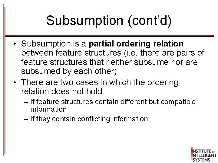 Subsumption (cont’d) • Subsumption is a partial ordering relation between feature structures (i. e. Subsumption (cont’d) • Subsumption is a partial ordering relation between feature structures (i. e.