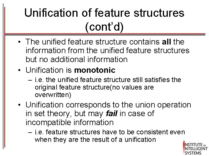 Unification of feature structures (cont’d) • The unified feature structure contains all the information Unification of feature structures (cont’d) • The unified feature structure contains all the information