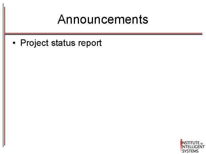 Announcements • Project status report Announcements • Project status report