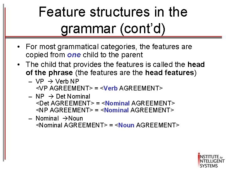 Feature structures in the grammar (cont’d) • For most grammatical categories, the features are Feature structures in the grammar (cont’d) • For most grammatical categories, the features are