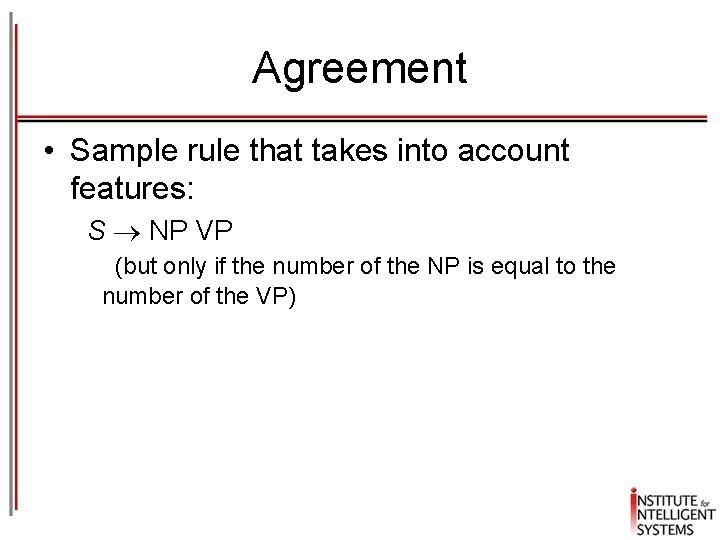Agreement • Sample rule that takes into account features: S NP VP (but only Agreement • Sample rule that takes into account features: S NP VP (but only