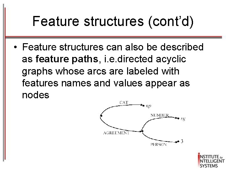 Feature structures (cont’d) • Feature structures can also be described as feature paths, i. Feature structures (cont’d) • Feature structures can also be described as feature paths, i.