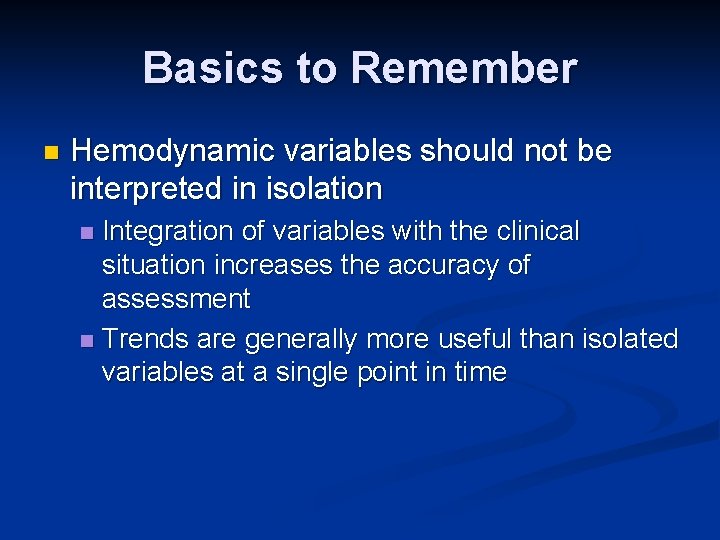 Basics to Remember n Hemodynamic variables should not be interpreted in isolation Integration of
