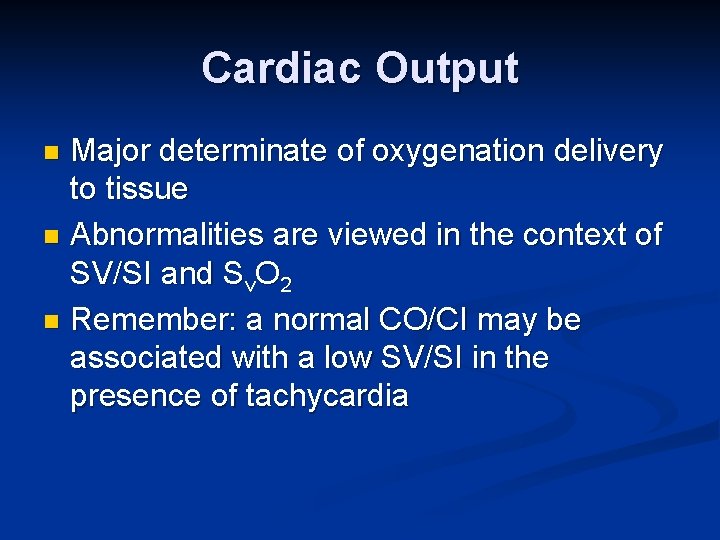 Cardiac Output Major determinate of oxygenation delivery to tissue n Abnormalities are viewed in