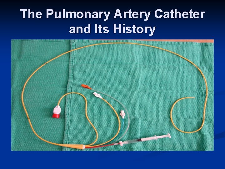 The Pulmonary Artery Catheter and Its History 