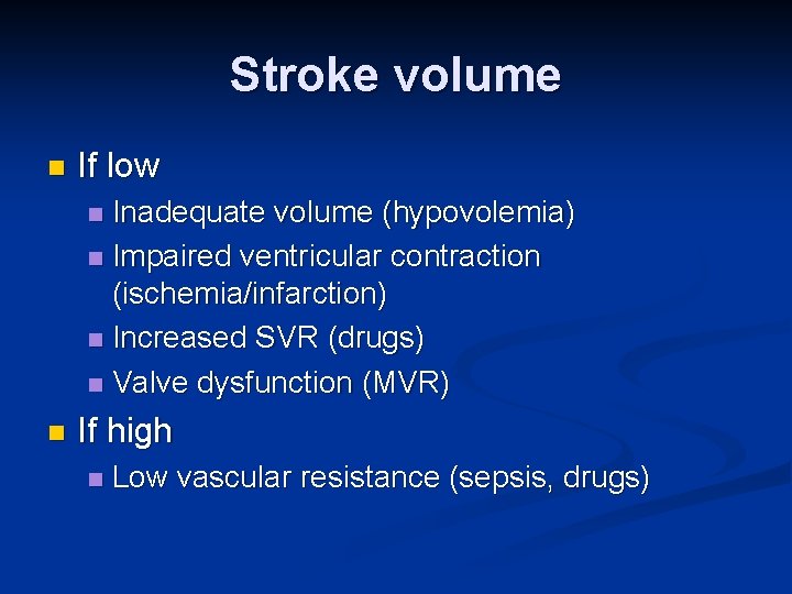 Stroke volume n If low Inadequate volume (hypovolemia) n Impaired ventricular contraction (ischemia/infarction) n