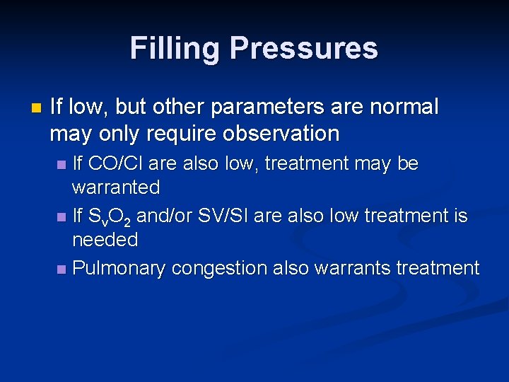 Filling Pressures n If low, but other parameters are normal may only require observation