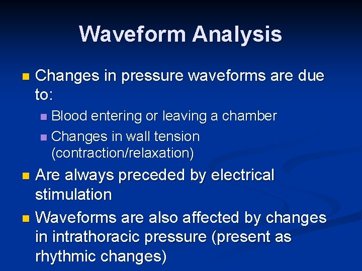 Waveform Analysis n Changes in pressure waveforms are due to: Blood entering or leaving