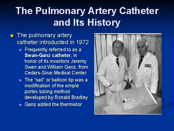 The Pulmonary Artery Catheter and Its History n The pulmonary artery catheter introducted in