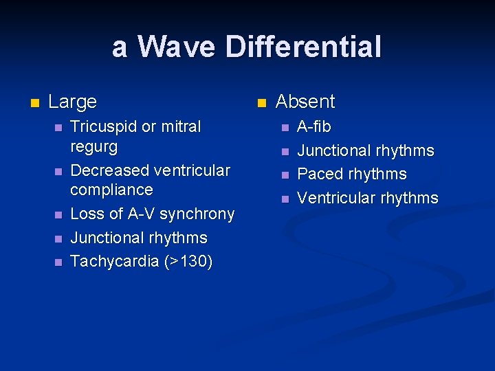 a Wave Differential n Large n n n Tricuspid or mitral regurg Decreased ventricular