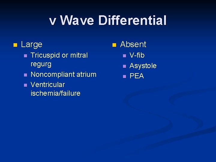 v Wave Differential n Large n n n Tricuspid or mitral regurg Noncompliant atrium