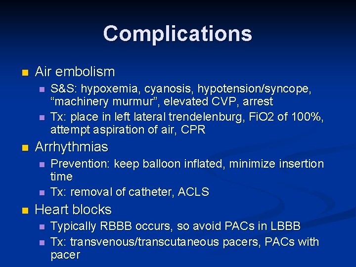 Complications n Air embolism n n n Arrhythmias n n n S&S: hypoxemia, cyanosis,