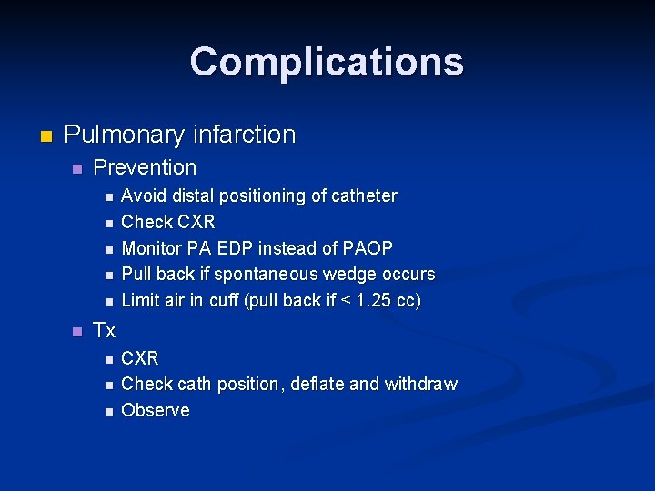 Complications n Pulmonary infarction n Prevention n n n Avoid distal positioning of catheter