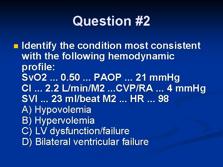 Question #2 n Identify the condition most consistent with the following hemodynamic profile: Sv.