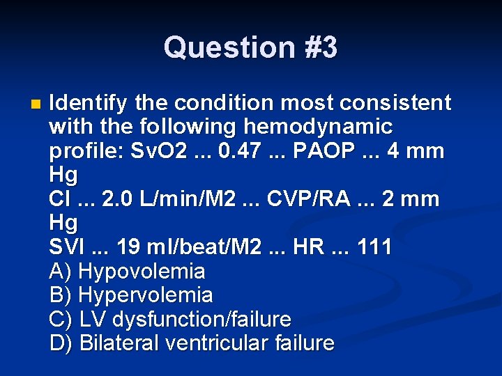 Question #3 n Identify the condition most consistent with the following hemodynamic profile: Sv.