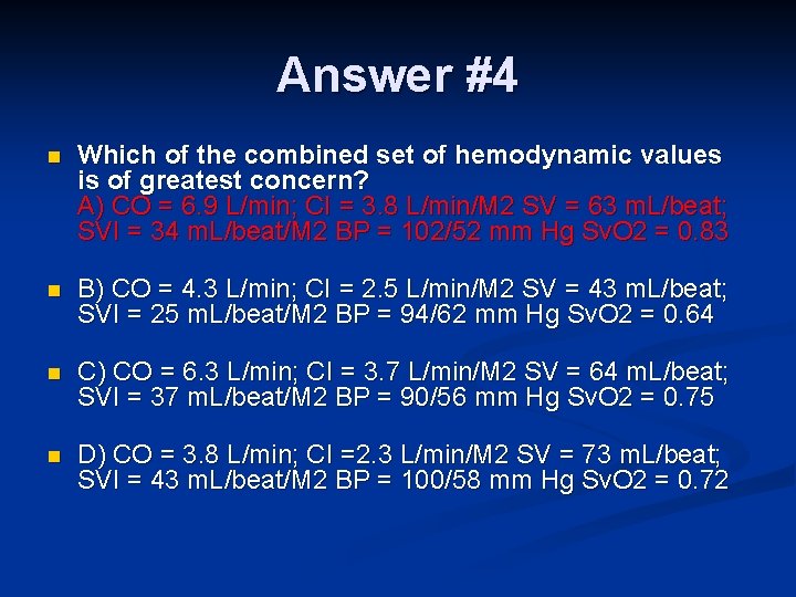 Answer #4 n Which of the combined set of hemodynamic values is of greatest