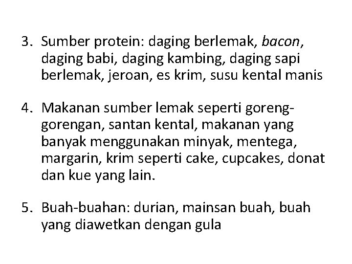 3. Sumber protein: daging berlemak, bacon, daging babi, daging kambing, daging sapi berlemak, jeroan,