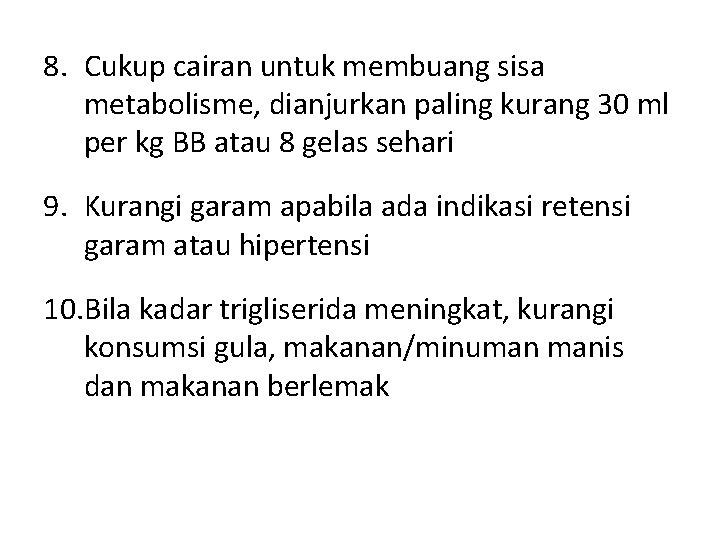 8. Cukup cairan untuk membuang sisa metabolisme, dianjurkan paling kurang 30 ml per kg