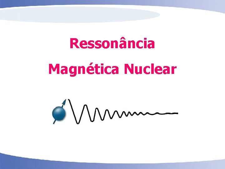 Ressonância Magnética Nuclear 1 