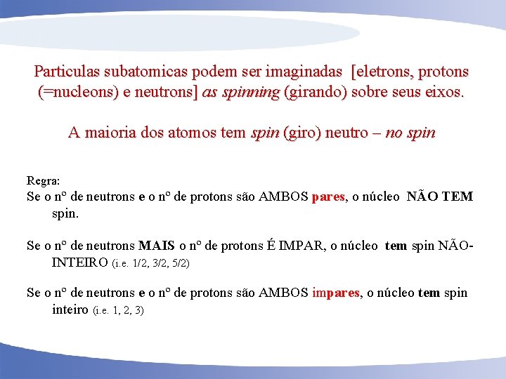 Particulas subatomicas podem ser imaginadas [eletrons, protons (=nucleons) e neutrons] as spinning (girando) sobre