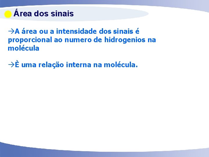  Área dos sinais A área ou a intensidade dos sinais é proporcional ao
