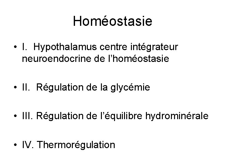 Homéostasie • I. Hypothalamus centre intégrateur neuroendocrine de l’homéostasie • II. Régulation de la