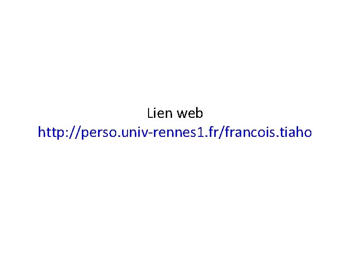 Lien web http: //perso. univ-rennes 1. fr/francois. tiaho 