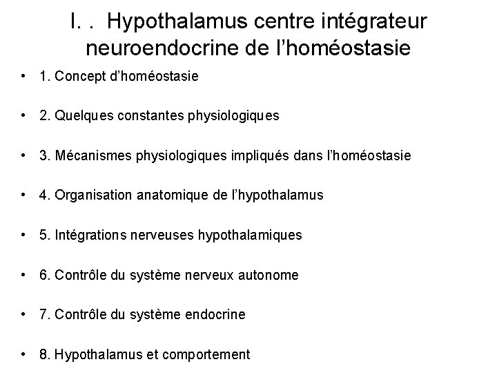 I. . Hypothalamus centre intégrateur neuroendocrine de l’homéostasie • 1. Concept d’homéostasie • 2.