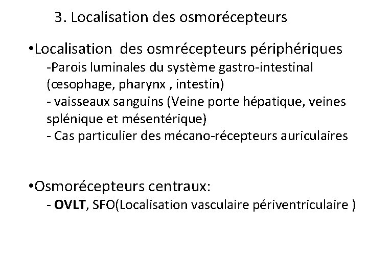 3. Localisation des osmorécepteurs • Localisation des osmrécepteurs périphériques -Parois luminales du système gastro-intestinal
