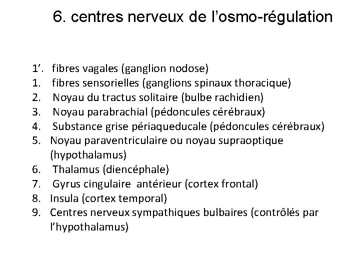 6. centres nerveux de l’osmo-régulation 1’. fibres vagales (ganglion nodose) 1. fibres sensorielles (ganglions