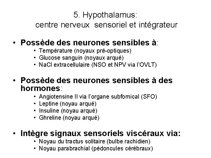 5. Hypothalamus: centre nerveux sensoriel et intégrateur • Possède des neurones sensibles à: •