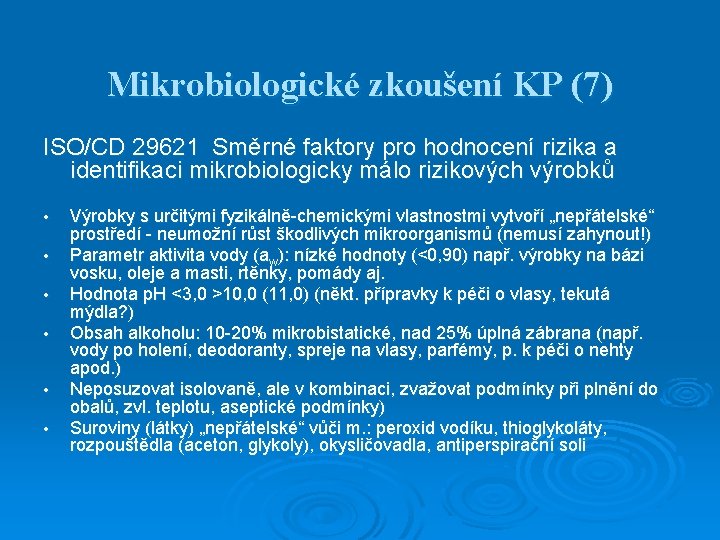 Mikrobiologické zkoušení KP (7) ISO/CD 29621 Směrné faktory pro hodnocení rizika a identifikaci mikrobiologicky