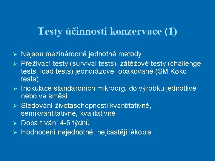 Testy účinnosti konzervace (1) Ø Ø Ø Nejsou mezinárodně jednotné metody Přežívací testy (survival